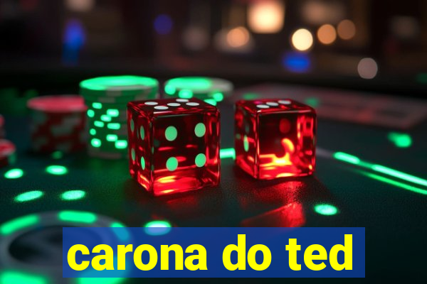 carona do ted